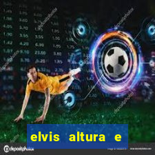 elvis altura e peso elvis bugalu altura e